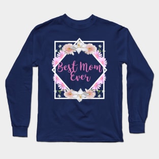 Best Mom Ever - Mothers Gift (gift for mothers day) Long Sleeve T-Shirt